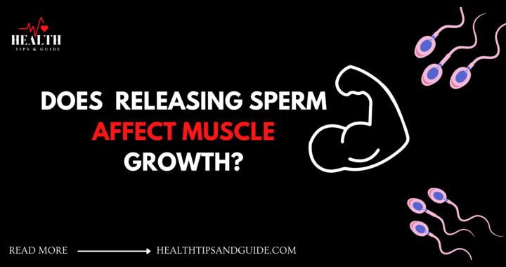 Does Releasing Sperm Affect Muscle Growth?