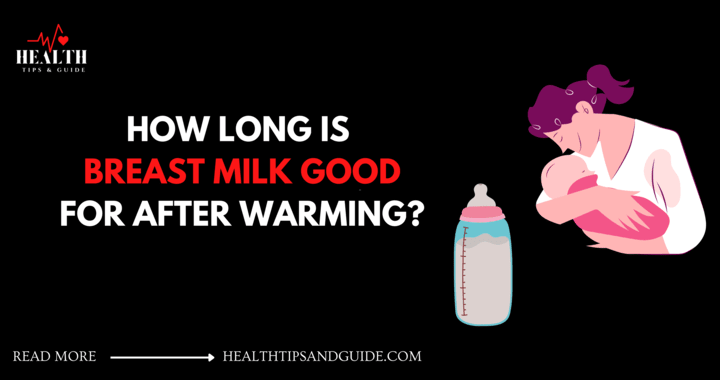 How Long Is Breast Milk Good For After Warming?