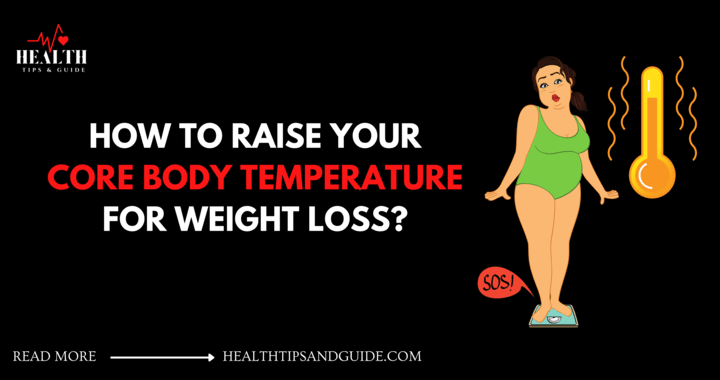 How To Raise Your Core Body Temperature For Weight Loss?