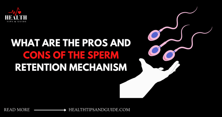 Little-Known Pros And Cons Of Sperm Retention Practice