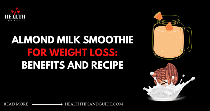Almond Milk Smoothie For Weight Loss: Benefits & Recipe