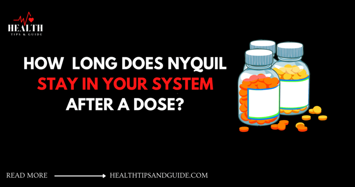 How Long Does Nyquil Stay In Your System? Read Here!