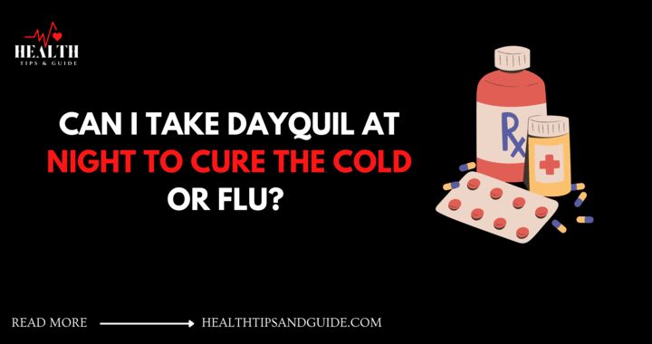 Can I take DayQuil At Night To Cure Cold Or Flu?