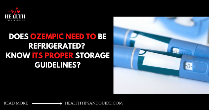 Does Ozempic Need To Be Refrigerated For Proper Use?