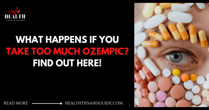 What Happens If You Take Too Much Ozempic? Find It Out!